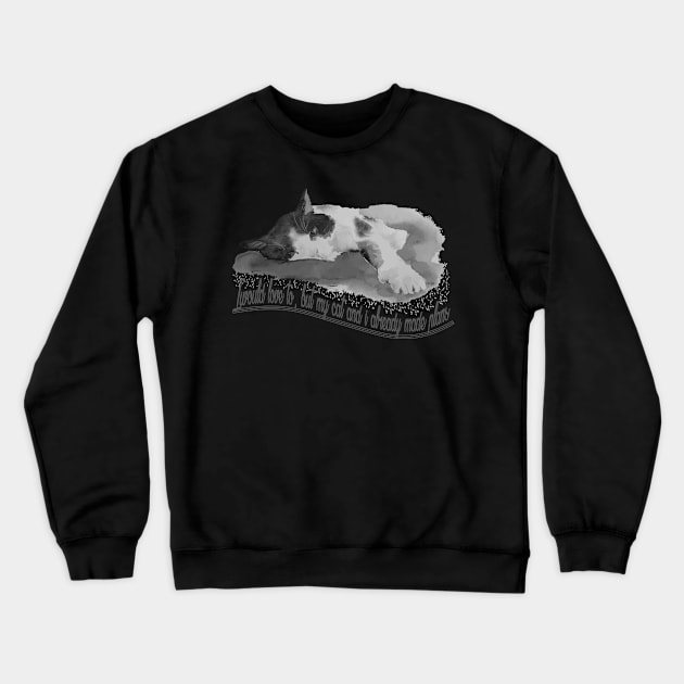 I Would Love To, But My Cat And I Already Made Plans Crewneck Sweatshirt by bakmed